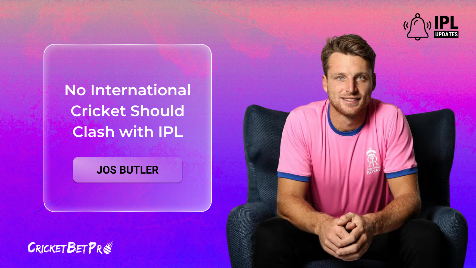No International Cricket Should Clash with IPL Jos Butler