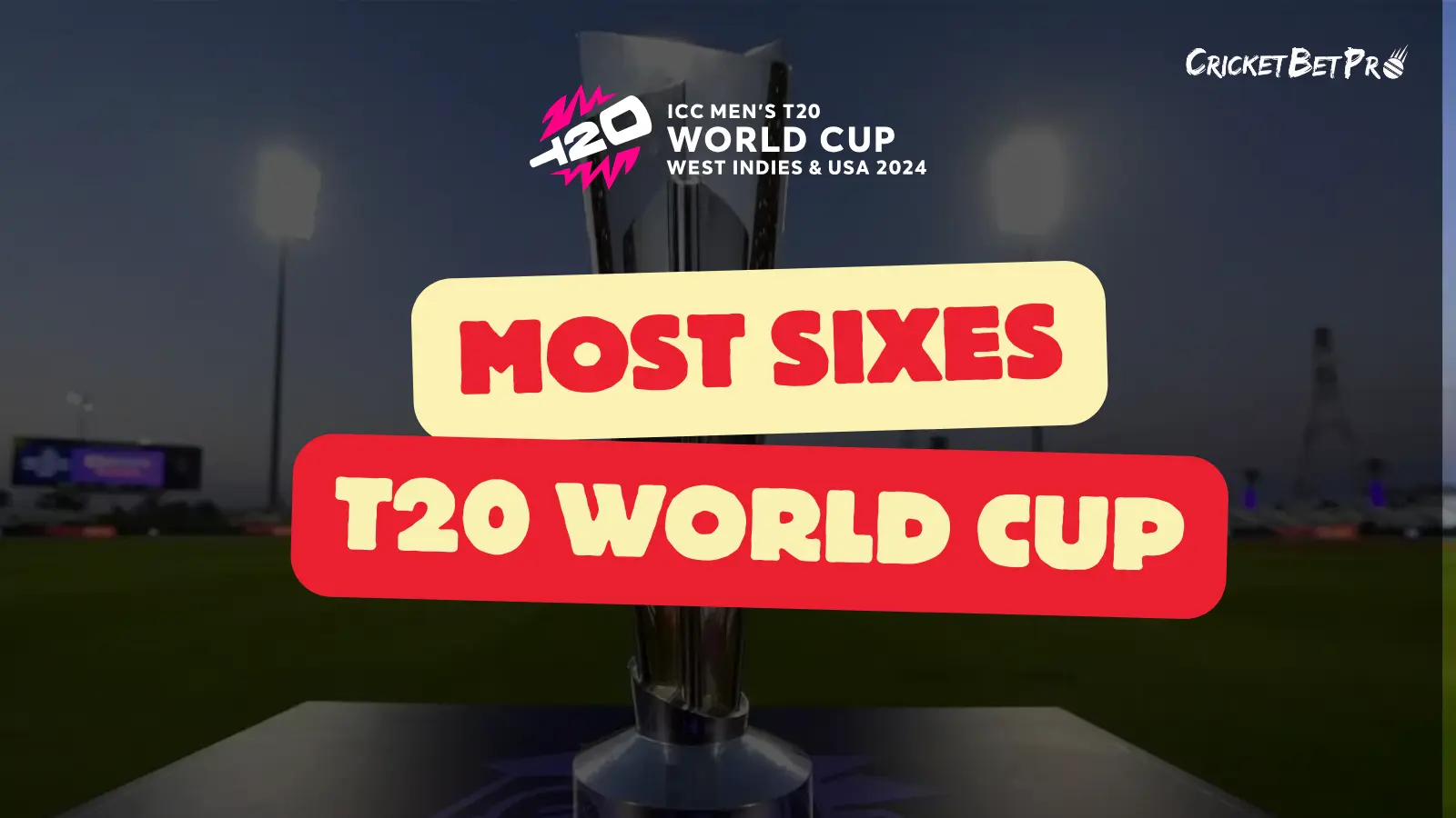 Most Sixes in T20 World Cup Cricket Bet Pro