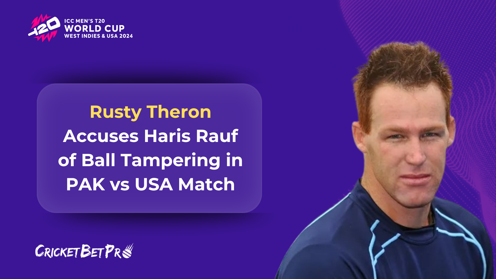 Rusty Theron Accuses Haris Rauf of Ball Tampering in PAK vs USA Match