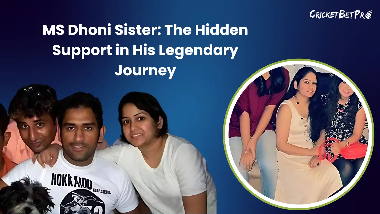 MS Dhoni Sister: The Hidden Support in His Legendary Journey