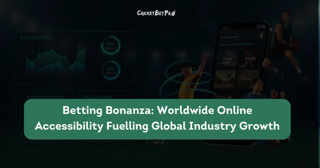 Betting Bonanza Worldwide Online Accessibility Fuelling Global Industry Growth