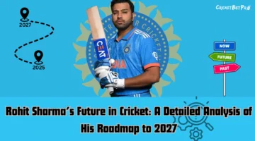 Rohit Sharma’s Future in Cricket: A Detailed Analysis of His Roadmap to 2027